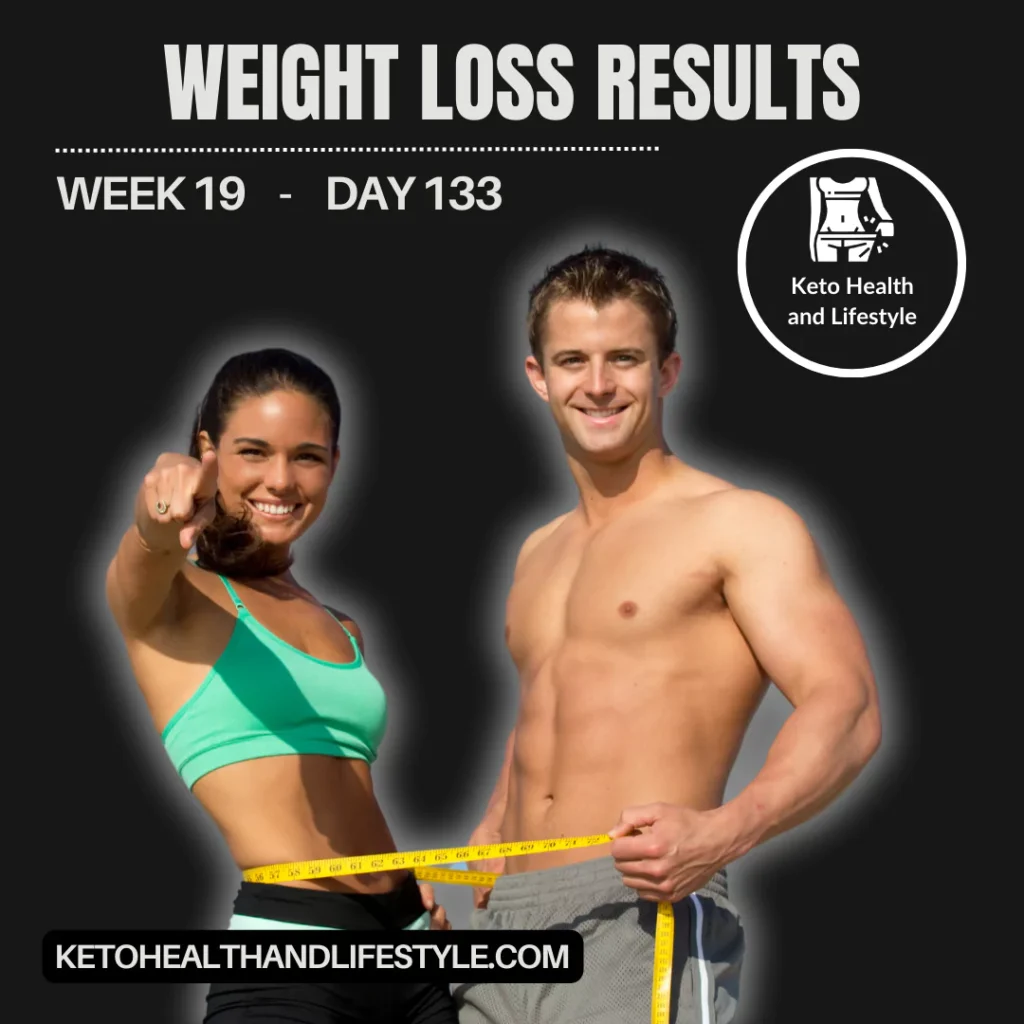 Day 133 of the keto journey – 19 weeks of weight loss progress. Keto Health and Lifestyle.